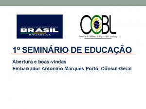 1 SEMINRIO DE EDUCAO Abertura e boasvindas Embaixador