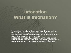 Intonation What is intonation Intonation is about how