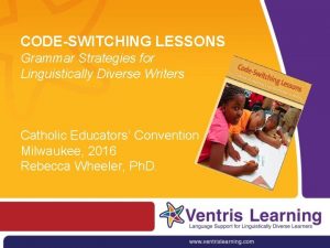 CODESWITCHING LESSONS Grammar Strategies for Linguistically Diverse Writers