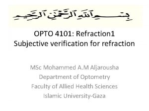 OPTO 4101 Refraction 1 Subjective verification for refraction