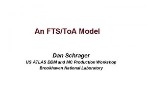 An FTSTo A Model Dan Schrager US ATLAS