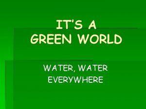 ITS A GREEN WORLD WATER WATER EVERYWHERE Starter