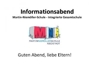 Informationsabend MartinNiemllerSchule Integrierte Gesamtschule Guten Abend liebe Eltern