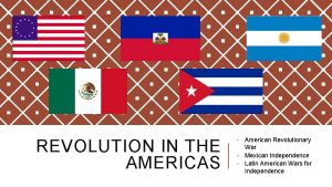 REVOLUTION IN THE AMERICAS American Revolutionary War Mexican