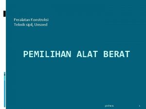 Peralatan Konstruksi Teknik sipil Unsoed PEMILIHAN ALAT BERAT