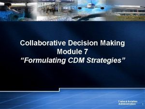 Collaborative Decision Making Module 7 Formulating CDM Strategies