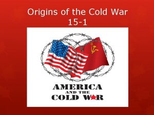 Origins of the Cold War 15 1 Yalta