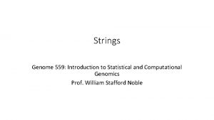 Strings Genome 559 Introduction to Statistical and Computational