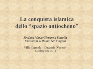 La conquista islamica dello spazio antiocheno Prof ssa