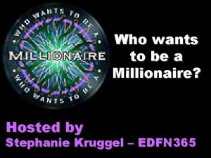Who wants to be a Millionaire Hosted by