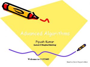 Advanced Algorithms Piyush Kumar Lecture 5 Weighted Matching