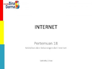 INTERNET Pertemuan 18 Kelebihan dan Kekurangan dari Internet