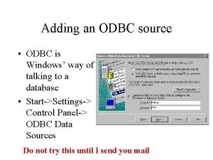 Adding an ODBC source ODBC is Windows way