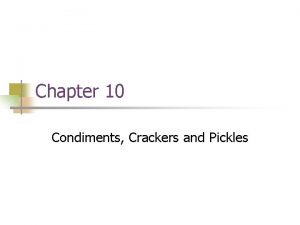 Chapter 10 Condiments Crackers and Pickles Chapter 10