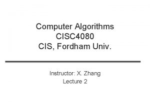 Computer Algorithms CISC 4080 CIS Fordham Univ Instructor