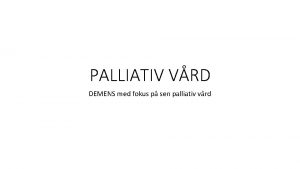 PALLIATIV VRD DEMENS med fokus p sen palliativ