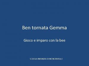 Ben tornata Gemma Gioco e imparo con la