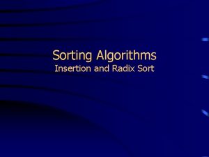 Sorting Algorithms Insertion and Radix Sort Insertion Sort