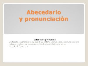 Abecedario y pronunciacin Alfabeto e pronuncia Lalfabeto spagnolo