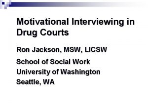 Motivational Interviewing in Drug Courts Ron Jackson MSW