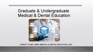 Graduate Undergraduate Medical Dental Education CHRISTY CLARY MSW