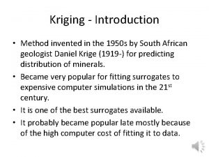 Kriging Introduction Method invented in the 1950 s