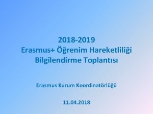 2018 2019 Erasmus renim Hareketlilii Bilgilendirme Toplants Erasmus