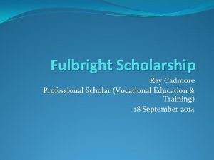 Fulbright Scholarship Ray Cadmore Professional Scholar Vocational Education