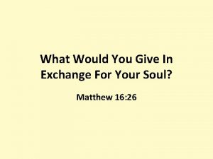 What Would You Give In Exchange For Your