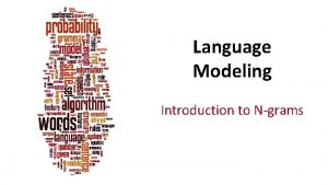 Language Modeling Introduction to Ngrams Dan Jurafsky Probabilistic