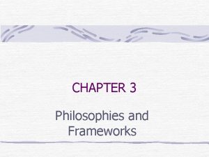 CHAPTER 3 Philosophies and Frameworks Leaders in the