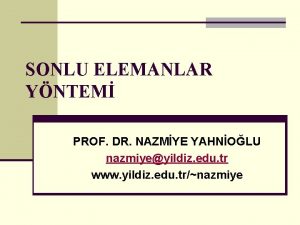 SONLU ELEMANLAR YNTEM PROF DR NAZMYE YAHNOLU nazmiyeyildiz