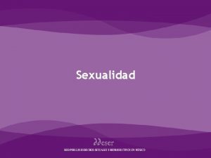 Sexualidad Sexualidad La sexualidad es una realidad biopsicosocial