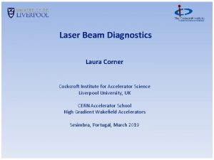 Laser Beam Diagnostics Laura Corner Cockcroft Institute for