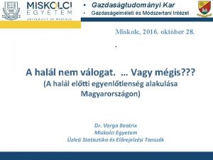 Gazdasgtudomnyi Kar Gazdasgelmleti s Mdszertani Intzet Miskolc 2016