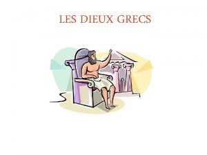 LES DIEUX GRECS Dans la mythologie grecque il