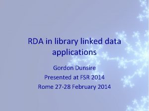 RDA in library linked data applications Gordon Dunsire