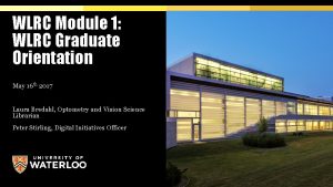 WLRC Module 1 WLRC Graduate Orientation May 16