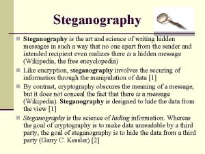 Steganography n Steganography is the art and science