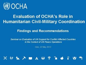 Evaluation of OCHAs Role in Humanitarian CivilMilitary Coordination