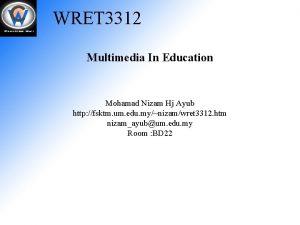 WRET 3312 Multimedia In Education Mohamad Nizam Hj