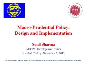 MacroPrudential Policy Design and Implementation Sunil Sharma ADFIMI