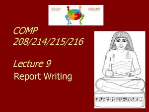 COMP 208214215216 Lecture 9 Report Writing Report Writing