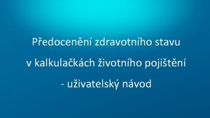 Pedocenn zdravotnho stavu v kalkulakch ivotnho pojitn uivatelsk