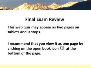 Final Exam Review This web quiz may appear