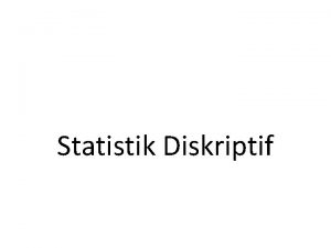 Statistik Diskriptif Defenisi Statistika deskriptif descriptive statistics berkaitan