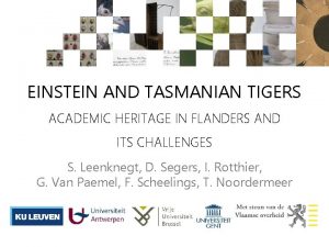 EINSTEIN AND TASMANIAN TIGERS ACADEMIC HERITAGE IN FLANDERS