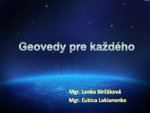 Geovedy pre kadho Mgr Lenka Birkov Mgr ubica