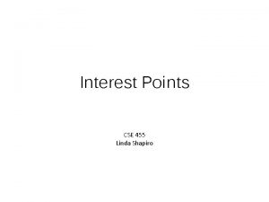 Interest Points CSE 455 Linda Shapiro Preview Harris