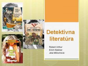 Detektvna literatra Robert Arthur Erich Kstner Jela Mlochov